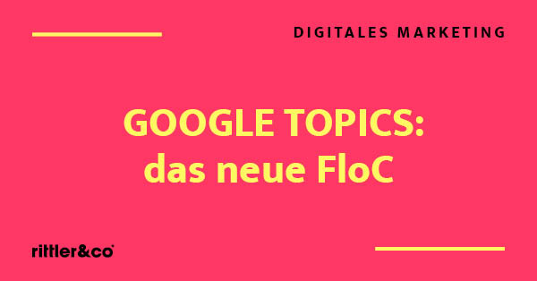 Was Google Topics ist und besser als Floc machen wird